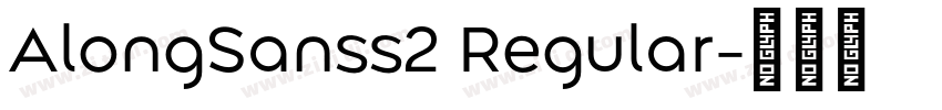 AlongSanss2 Regular字体转换 AlongSanss2 Regular字体转换